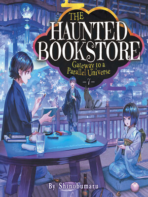 cover image of The Haunted Bookstore: Gateway to a Parallel Universe, Volume 7